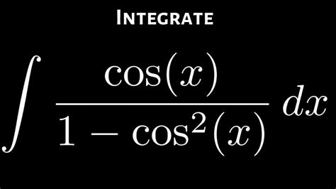 Calculus The Integral Of Cos X 1 Cos 2 X YouTube