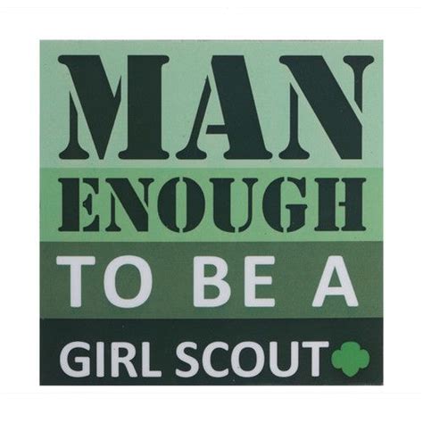 Man Enough To Be A Girl Scout Magnet Available At Your Local Council Shop Located At 1611 E