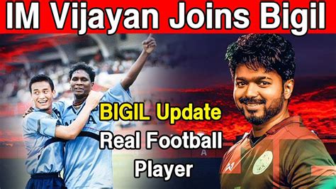 Breaking Update Im Vijayan Joins Bigil Legendary Real Football Player