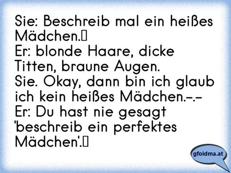 Sie Beschreib mal ein heißes Mädchen Er blonde Haare dicke Titten braune Augen Sie Okay