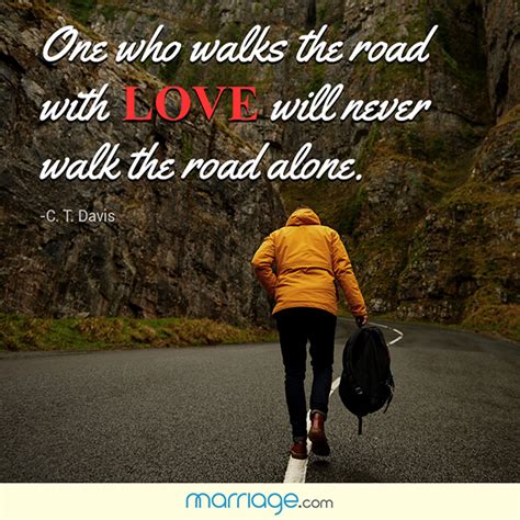 I Love You Quotes - One who walks the road with love will...