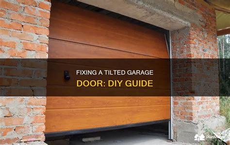 Fixing A Tilted Garage Door Diy Guide Shunshelter