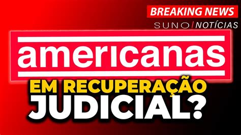 Americanas Amer Recorre Justi A E Considera Recupera O Judicial