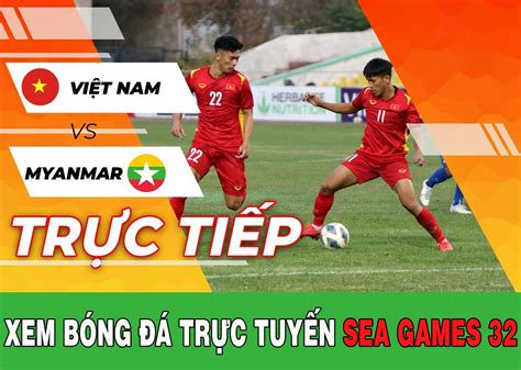 Xem bóng đá trực tuyến U22 Việt Nam vs U22 Myanmar - Trực tiếp bóng đá ...