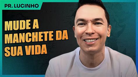 Mude A Manchete Da Sua Vida Pr Lucinho YouTube