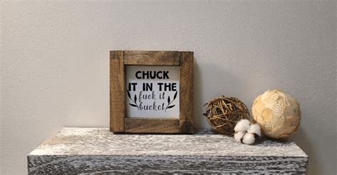 Chuck It in the Fuck It Bucket Farmhouse Décor Modern Signs Shelf Hanging Humorous Funny