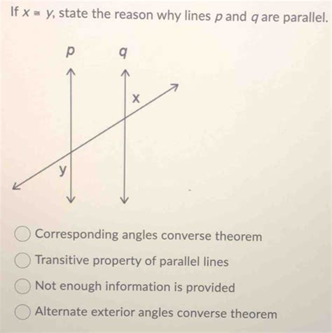 If X≌ Y , state the reason why lines p and q are parallel ... 