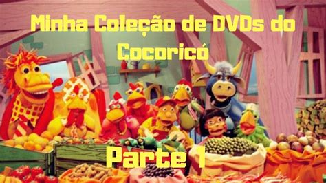 Minha coleção de DVDs Cocoricó Parte 1 YouTube