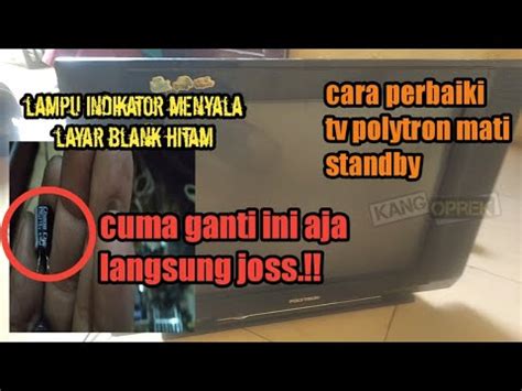 Cara Perbaiki Tv Polytron Tabung Slim Inch Mati Standby Youtube