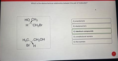 Solved Which is the stereochemical relationship between this | Chegg.com 