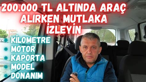 200 000 TL ALTINDA ARAÇ ALIRKEN NELERE DİKKAT ETMELİYİZ KRİTERLER