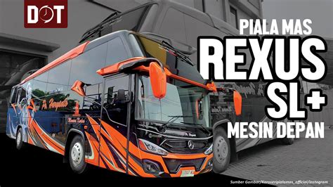 Apa Saja Perubahan Pada Body Bus Rexus Sl Mesin Depan