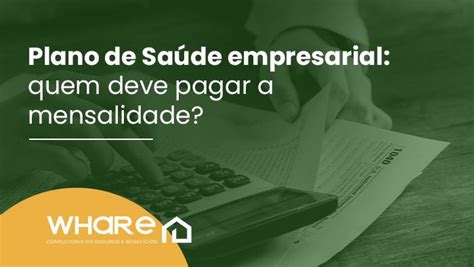 Plano De Saúde Empresarial Quem Deve Pagar A Mensalidade Whare