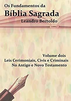 Os Fundamentos Da B Blia Sagrada Volume Ii Leis Cerimoniais Civis E