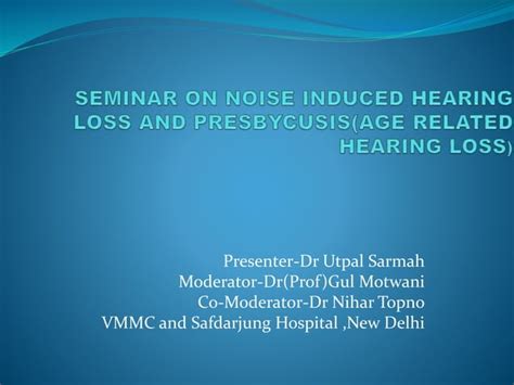 Presbycusis And Noise Induced Hearing Loss Ppt