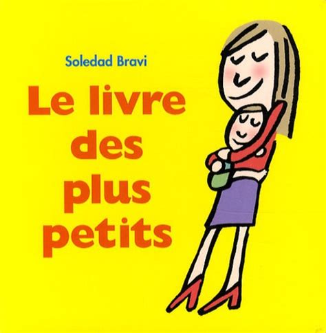 Le Livre Des Plus Petits De Soledad Bravi Album Livre Decitre