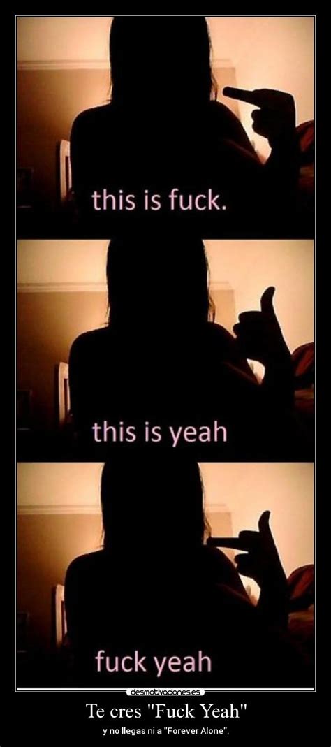 Te Cres Fuck Yeah Desmotivaciones