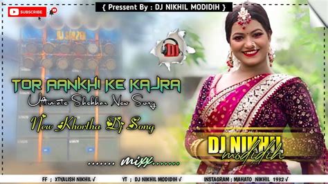 Tor Ankhi Ke Kajra Chule Me Gajra Ultimate Sekhar New Khortha Dj Song