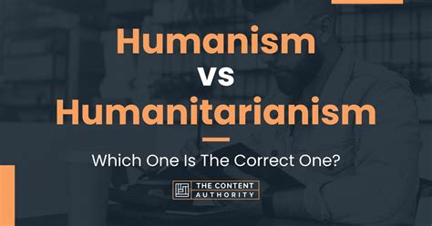 Humanism Vs Humanitarianism Which One Is The Correct One