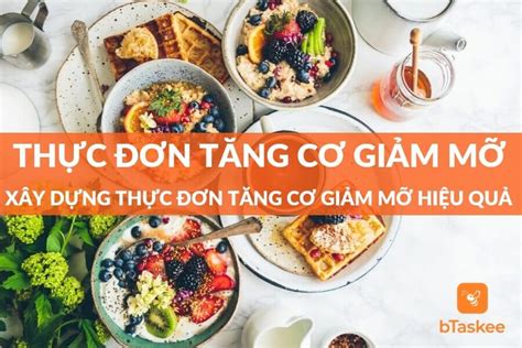 Thực Đơn Tăng Cơ Giảm Mỡ Khoa Học Hiệu Quả Nhất 2023 Btaskee