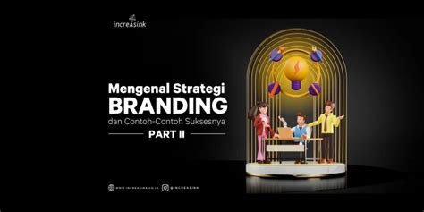 Mengenal Strategi Branding Dan Contoh Suksesnya Part 2