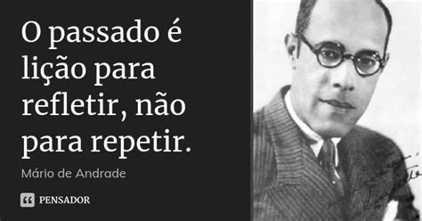 O Passado Li O Para Refletir N O M Rio De Andrade Pensador