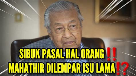 Sibuk Pasal Hal Orangmahathir Dilempar Isu Lama Youtube