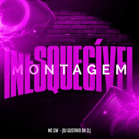 Montagem Inesquecível Single By Dj Gustavo Da Zl Spotify