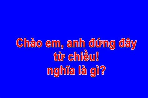 Nhận xét chào em anh đứng đây từ chiều là gì Sao lại Hot