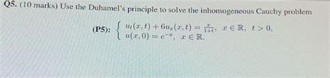 Solved Q Marks Use The Duhamel S Principle To Solve Chegg