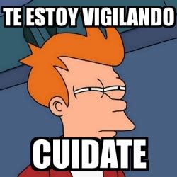 Meme Futurama Fry Te Estoy Vigilando Cuidate