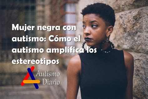 AutismoDiario on Twitter Mujer negra con autismo Cómo el autismo