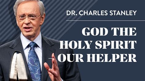 God The Holy Spirit Our Helper Dr Charles Stanley