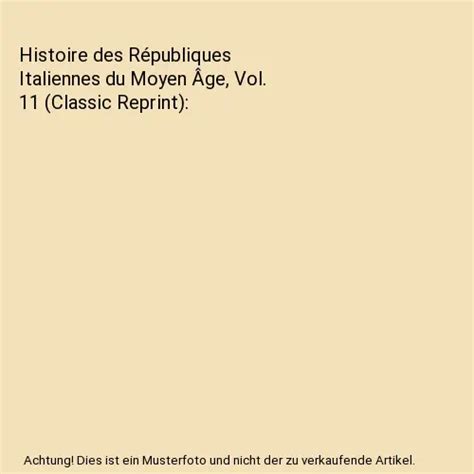 HISTOIRE DES RÉPUBLIQUES Italiennes du Moyen Âge Vol 11 Classic