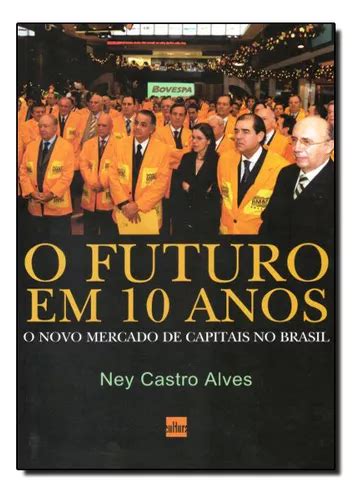 Futuro Em 10 Anos O O Novo Mercado De Capitais No Brasil De Ney