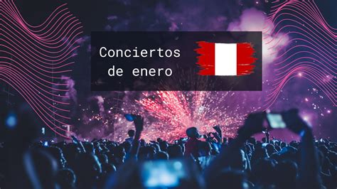 Agenda De Conciertos En Perú Para El Mes De Enero Infobae