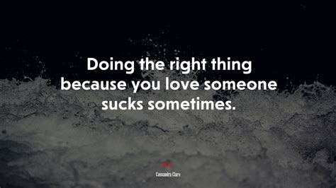 Doing The Right Thing Because You Love Someone Sucks Sometimes