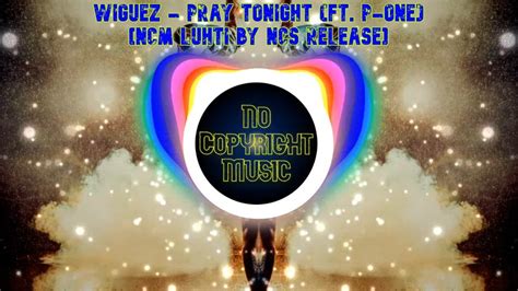 Wiguez Pray Tonight Ft P One Ncm Luhti By Ncs Release Youtube