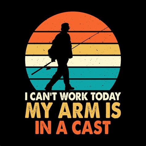 Premium Vector I Can T Work Today My Arm Is In Cast Funny Fishing