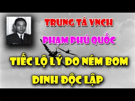 Trung Tá VNCH PHẠM PHÚ QUỐC Lý Do Ném Bom Dinh Độc Lập Việt Nam Cộng