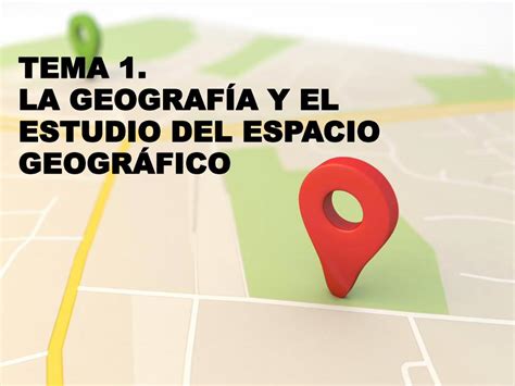 PDF Tema 1 LA GEOGRAFÍA Y EL ESTUDIO DEL ESPACIO GEOGRÁFICO 1 LA