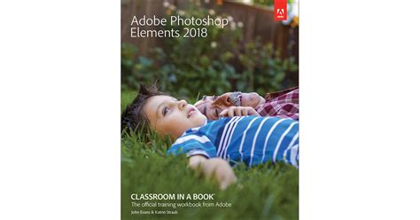 Adobe Photoshop Elements 2018 Classroom In A Book® The Official