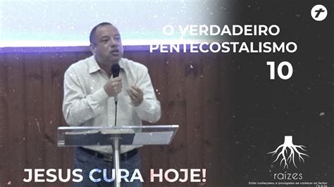 O Verdadeiro Pentecostalismo Jesus Cura Hoje L Marcelo Fabiano