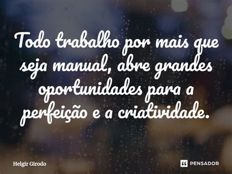 Todo Trabalho Por Mais Que Seja Helgir Girodo Pensador