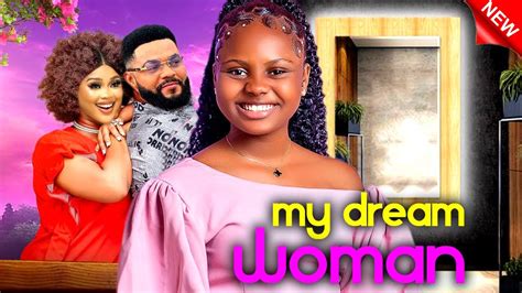 MY DREAM WOMAN FULL MOVIE STEPHEN ODIMGBE CHIOMA NWAOHA UCHE