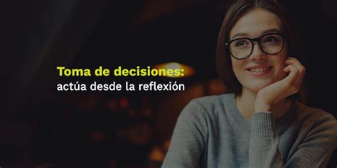 Toma De Decisiones Act A Desde La Reflexi N Blog Utel