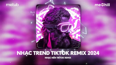 Top Nhạc Tiktok Remix 2024 Bxh Những Bài Hát Remix Thịnh Hành Tiktok Nhạc Nền Remix Tiktok