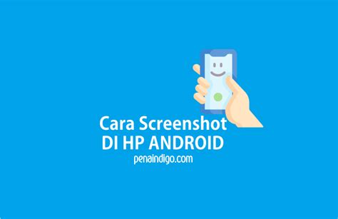 Cara Mudah Mengambil Screenshot Pada HP Android Pena Indigo