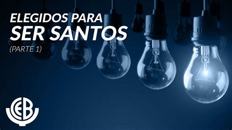 Elegidos Para Ser Santos Iglesia En Casa Ceby De Junio Youtube