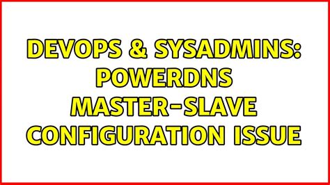 Devops Sysadmins Powerdns Master Slave Configuration Issue Youtube